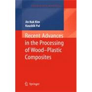 Recent Advances in the Processing of Wood-plastic Composites by Kim, Jin-Kuk; Pal, Kaushik, 9783642148767