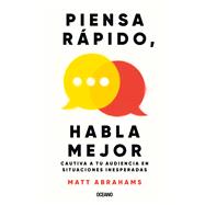 Piensa r�pido y domina a tu audiencia.  Habla con �xito en cualquier oportunidad by Abraham, Matt, 9786075578767