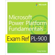 Exam Ref PL-900 Microsoft Power Platform Fundamentals by Zacker, Craig, 9780136788768