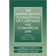 The Jurisprudential Foundations of Corporate and Commercial Law by Edited by Jody S. Kraus , Steven D. Walt, 9780521038768