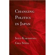 Changing Politics in Japan by Kabashima, Ikuo, 9780801448768