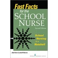 Fast Facts for the School Nurse: School Nursing in a Nutshell by Loschiavo, Janice, 9780826128768