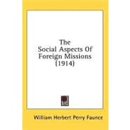 The Social Aspects of Foreign Missions by Faunce, William Herbert Perry, 9781436588768