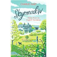 Skymeadow Notes from an English Gardener by Hart, Charlie, 9781472128768