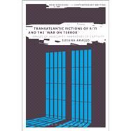 Transatlantic Fictions of 9/11 and the War on Terror Images of Insecurity, Narratives of Captivity by Arajo, Susana; Cheyette, Bryan; Boxall, Peter, 9781472508768