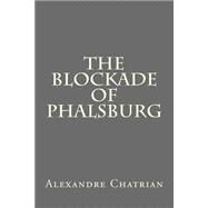 The Blockade of Phalsburg by Chatrian, Alexandre; Erckmann, Emile, 9781507868768