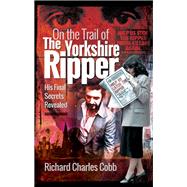 On the Trail of the Yorkshire Ripper by Cobb, Richard Charles, 9781526748768