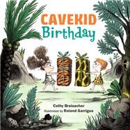 Cavekid Birthday by Breisacher, Cathy; Garrigue, Roland, 9781580898768