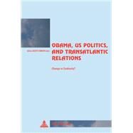 Obama, US Politics, and Transatlantic Relations by Scott-Smith, Giles, 9789052018768