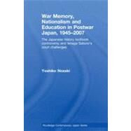 War Memory, Nationalism and Education in Postwar Japan: The Japanese History Textbook Controversy and Ienaga Saburo's Court Challenges by Nozaki, Yoshiko, 9780203098769