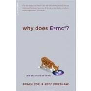 Why Does E=mc2? (And Why Should We Care?) by Cox, Brian; Forshaw, Jeff, 9780306818769
