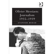 Olivier Messiaen: Journalism 19351939 by Broad,Stephen, 9780754608769