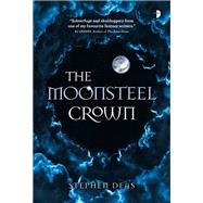 The Moonsteel Crown by Deas, Stephen, 9780857668769