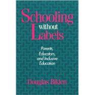 Schooling Without Labels: Parents, Educators, and Inclusive Education by Biklen, Douglas, 9780877228769