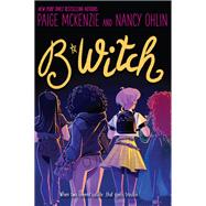 B*witch by McKenzie, Paige; Ohlin, Nancy, 9781368028769