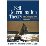 Self-Determination Theory Basic Psychological Needs in Motivation, Development, and Wellness by Ryan, Richard M.; Deci, Edward L., 9781462528769