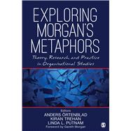 Exploring Morgans Metaphors by Anders rtenblad; Kiran Trehan; Linda L. Putnam, 9781506318769