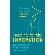 Leading Faithful Innovation by Dwight Zscheile; Michael Binder; Tessa Pinkstaff, 9781506488769