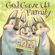 God Gave Us Family A Picture Book by Bergren, Lisa Tawn; Hohn, David, 9781601428769