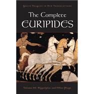 The Complete Euripides Volume III: Hippolytos and Other Plays by Euripides; Burian, Peter; Shapiro, Alan, 9780195388770