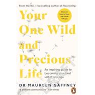 Your One Wild and Precious Life An Inspiring Guide to Becoming Your Best Self At Any Age by Gaffney, Maureen, 9780241988770