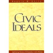 Civic Ideals : Conflicting Visions of Citizenship in U. S. History by Rogers M. Smith, 9780300078770