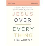 Jesus over Everything by Whittle, Lisa, 9780310118770