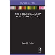 The Bible, Digital Culture and Social Media by Phillips; Peter M., 9780367028770