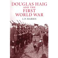 Douglas Haig and the First World War by J. P. Harris, 9780521158770