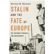 Stalin and the Fate of Europe by Naimark, Norman M., 9780674238770