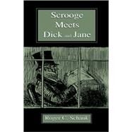 Scrooge Meets Dick and Jane by Schank, Roger C., 9780805838770