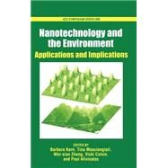Nanotechnology and the Environment Applications and Implications by Karn, Barbara; Masciangioli, Tina; Zhang, Wei-xian; Colvin, Vicki; Alivisatos, Paul, 9780841238770