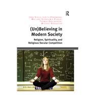 (Un)Believing in Modern Society: Religion, Spirituality, and Religious-Secular Competition by Stolz,Jrg, 9781138548770