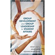 Group Development and Group Leadership in Student Affairs by Killam, Wendy; Carter, Adam; Degges-White, Suzanne, 9781538128770