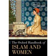 The Oxford Handbook of Islam and Women by Afsaruddin, Asma, 9780190638771