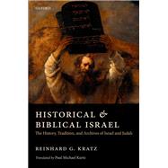Historical and Biblical Israel The History, Tradition, and Archives of Israel and Judah by Kratz, Reinhard G.; Kurtz, Paul Michael, 9780198728771