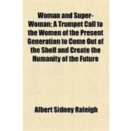 Woman and Super-woman by Raleigh, Albert Sidney, 9780217908771