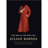 The Man in the Red Coat by Barnes, Julian, 9780525658771