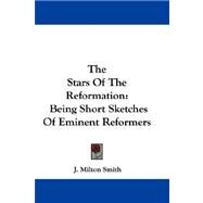 Stars of the Reformation : Being Short Sketches of Eminent Reformers by Smith, J. Milton, 9780548288771