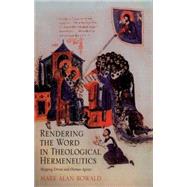 Rendering the Word in Theological Hermeneutics: Mapping Divine and Human Agency by Bowald,Mark Alan, 9780754658771