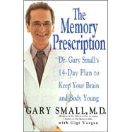 The Memory Prescription Dr. Gary Small's 14-Day Plan to Keep Your Brain and Body Young by Small, Gary; Vorgan, Gigi, 9780786888771