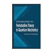 Introduction to Perturbation Theory in Quantum Mechanics by Fernandez; Francisco M., 9780849318771