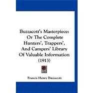Buzzacott's Masterpiece : Or the Complete Hunters', Trappers', and Campers' Library of Valuable Information (1913) by Buzzacott, Francis Henry, 9781120168771