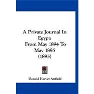 Private Journal in Egypt : From May 1894 to May 1895 (1895) by Attfield, Donald Harvey, 9781120238771