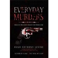 Everyday Murders : Trials on Two Coasts Told by the Prosecutor by Levine, Hugh Anthony, 9781441548771