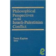 Philosophical Perspectives on the Israeli-Palestinian Conflict by Kapitan,Tomis, 9781563248771