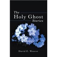 The Holy Ghost Stories by Weaver, David E., 9781973658771
