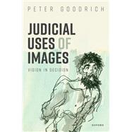 Judicial Uses of Images Vision in Decision by Goodrich, Peter, 9780192848772
