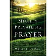 Mighty Prevailing Prayer by Duewel, Wesley L.; Gesswein, Armin R.; Ravenhill, Leonard, 9780310338772