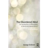 The Disordered Mind: An Introduction to Philosophy of Mind and Mental Illness by Graham; George, 9780415518772